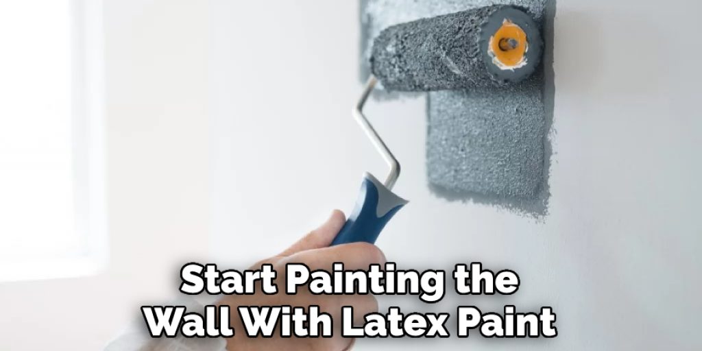 Start Painting the Wall With Latex Paint