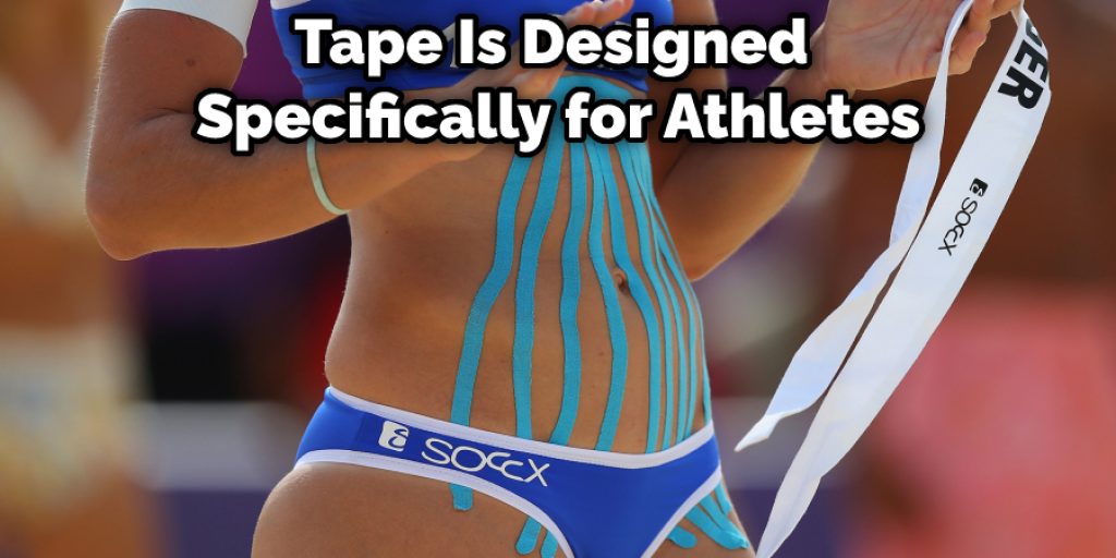 Tape Is Designed  Specifically for Athletes