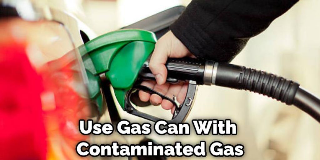Use Gas Can With  Contaminated Gas