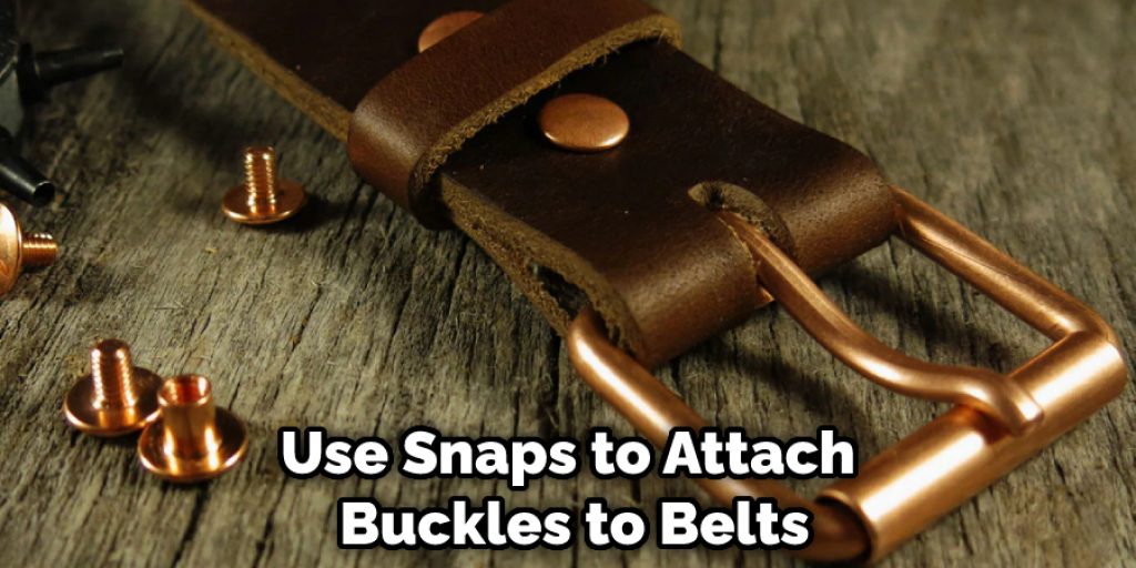 Use Snaps to Attach  Buckles to Belts
