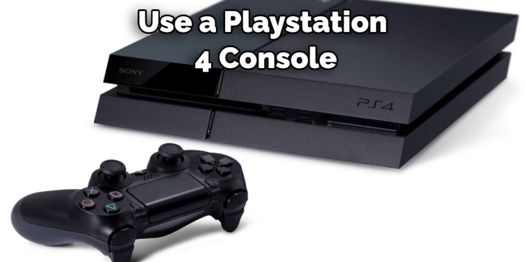Use a Playstation 4 Console