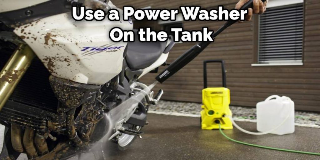 Use a Power Washer  On the Tank