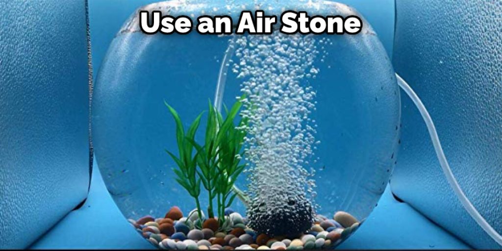 Use an Air Stone