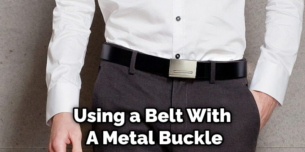 Using a Belt With  A Metal Buckle