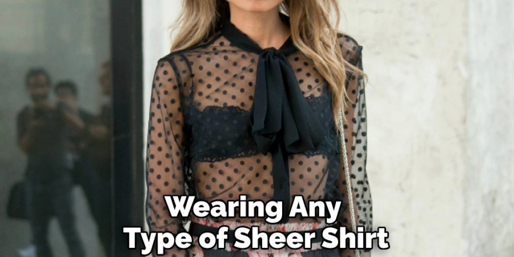 Wearing Any Type of Sheer Shirt