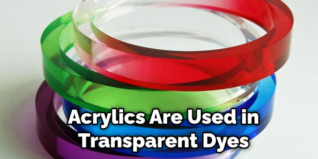 Acrylics Are Used in Transparent Dyes