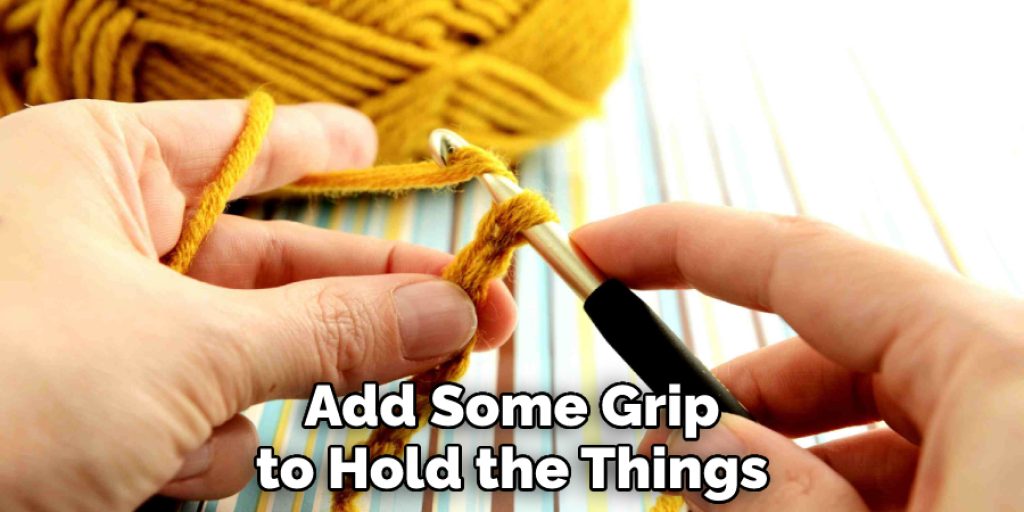 Add Some Grip to Hold the Things