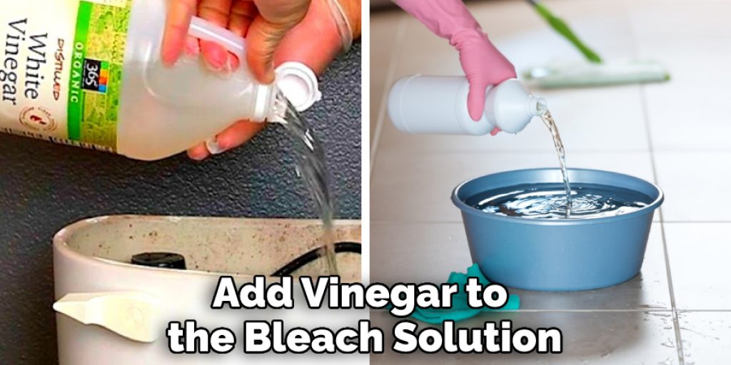 Add Vinegar to the Bleach Solution