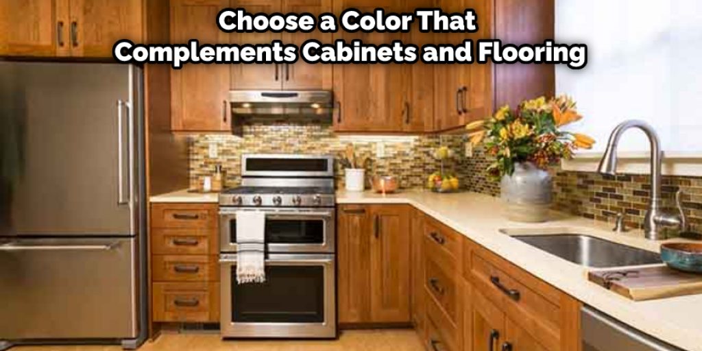Choose a Color That  Complements Cabinets and Flooring