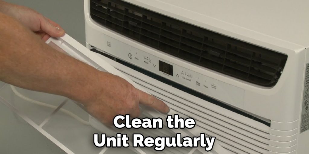 Clean the Unit Regularly