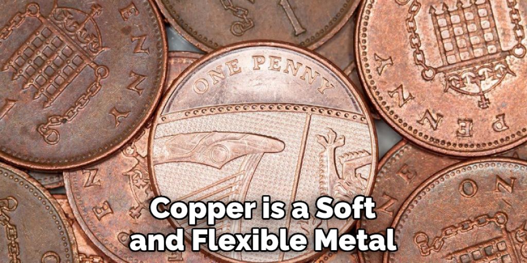 Copper is a Soft and Flexible Metal