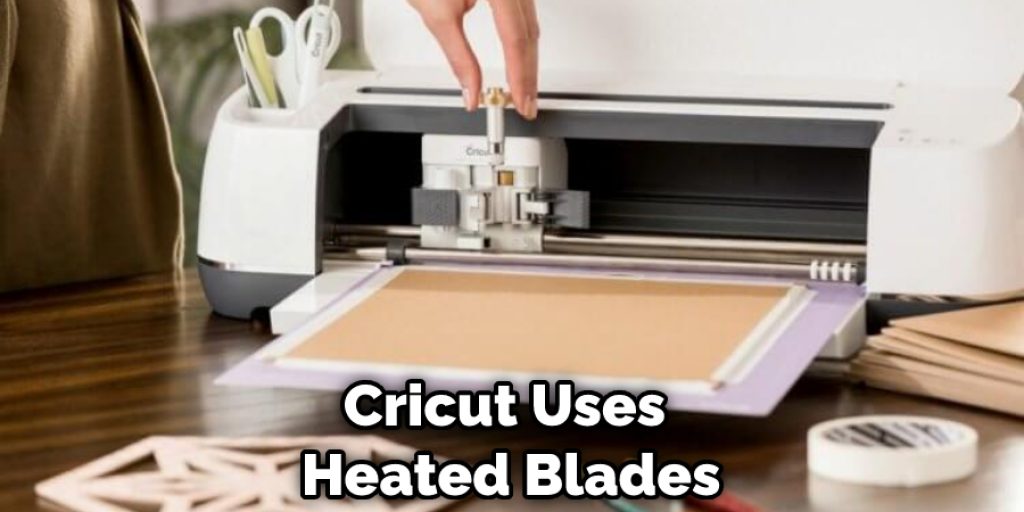 Cricut Uses Heated Blades