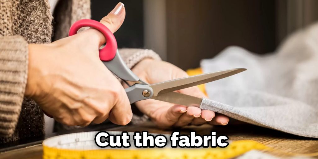 Cut the fabric