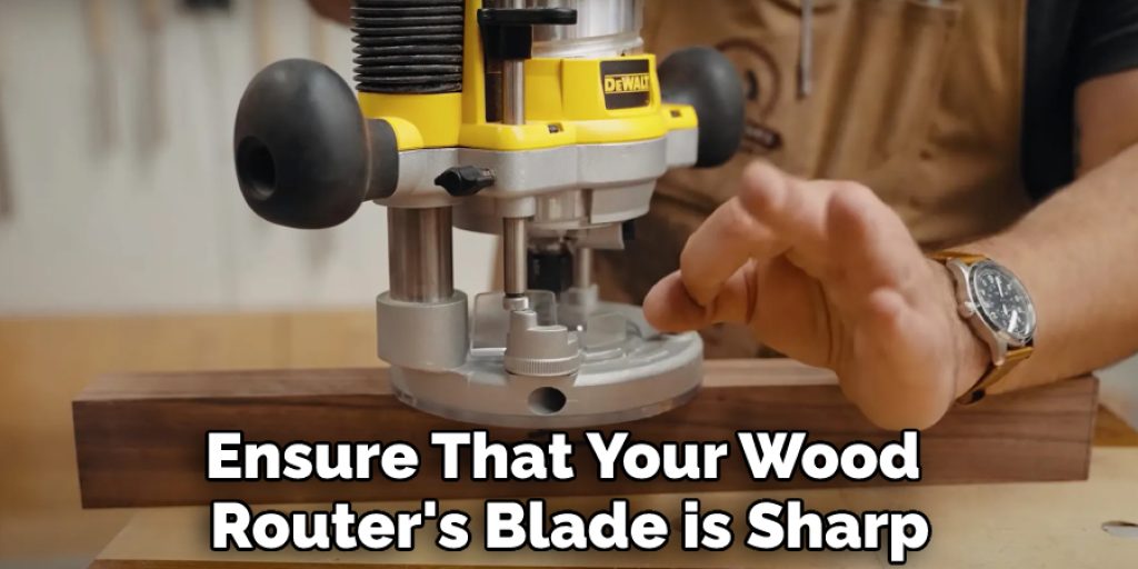 Ensure That Your Wood Router's Blade is Sharp