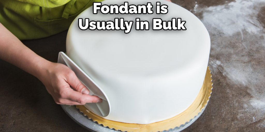 Fondant is Usually in Bulk