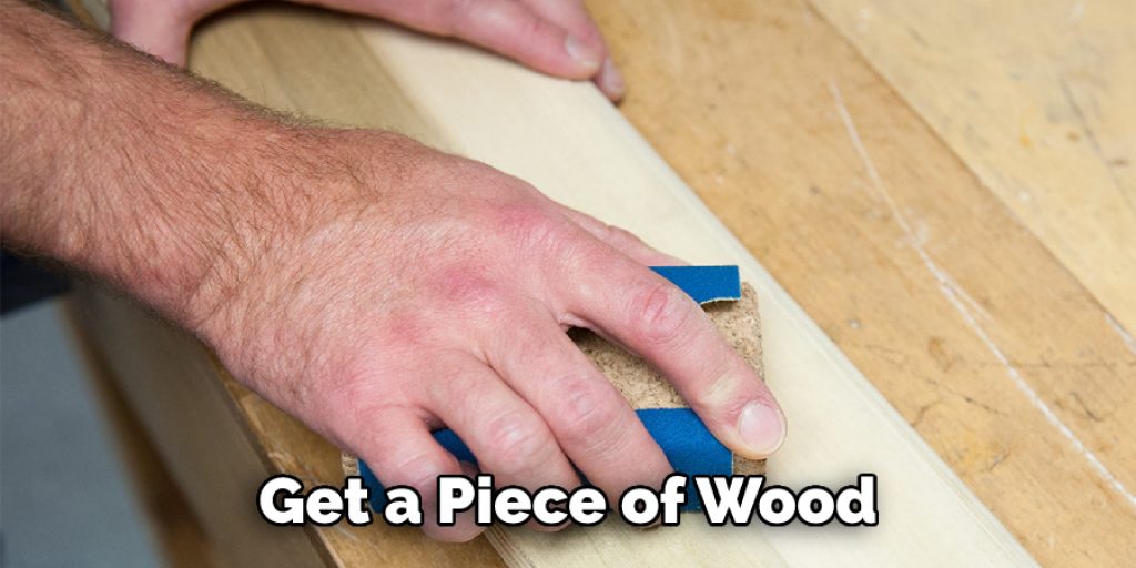 Get a Piece of Wood