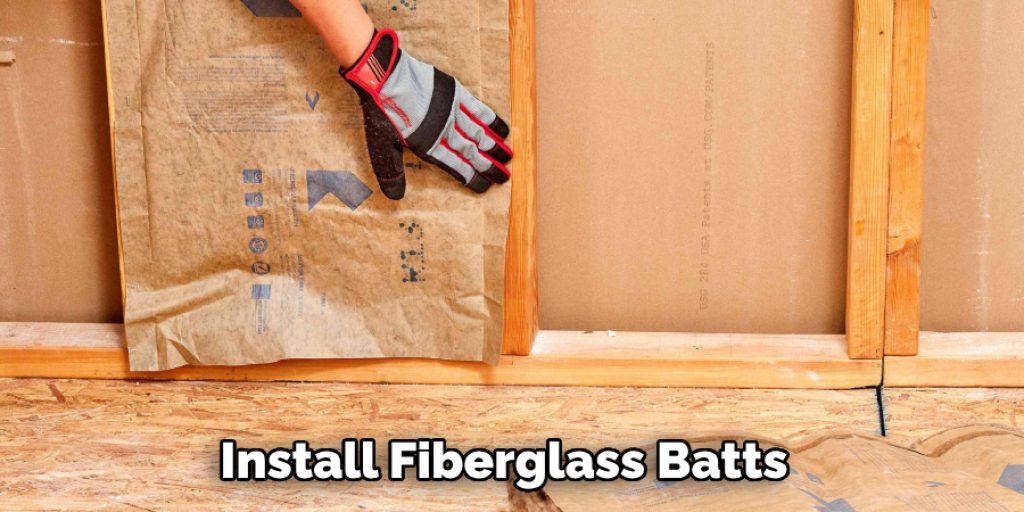  Install Fiberglass Batts 