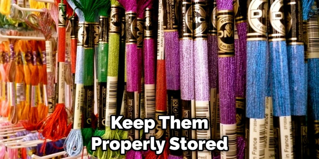 Keep Them Properly Stored