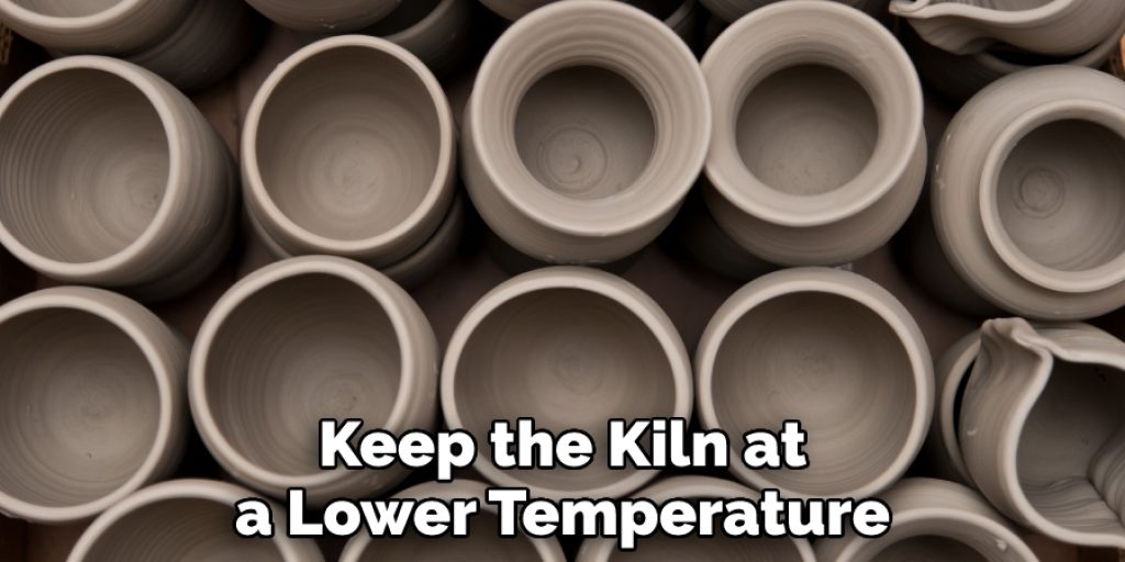 Keep the Kiln at a Lower Temperature