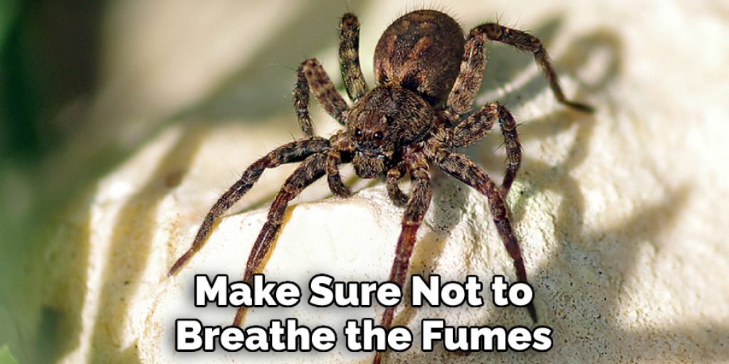 Make Sure Not to Breathe the Fumes
