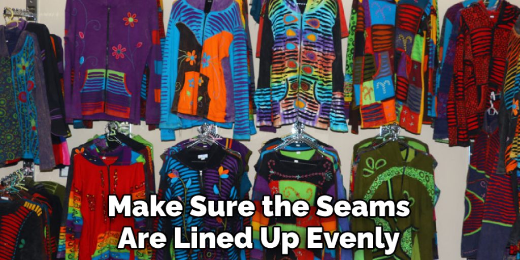 Make Sure the Seams Are Lined Up Evenly