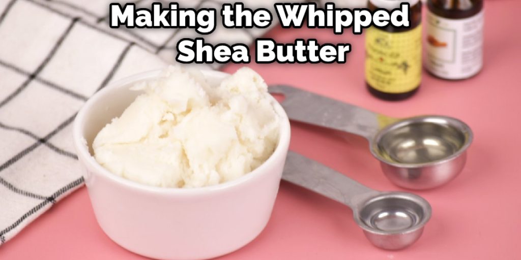 Making the Whipped  Shea Butter