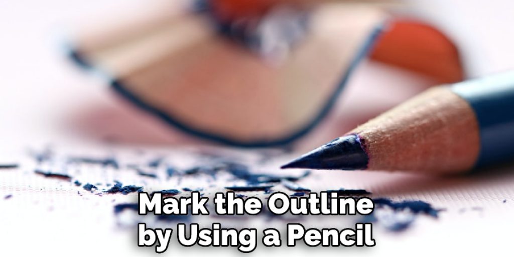 Mark the Outline by Using a Pencil