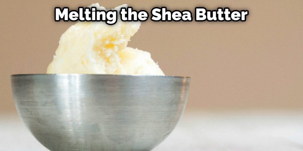 Melting the Shea Butter
