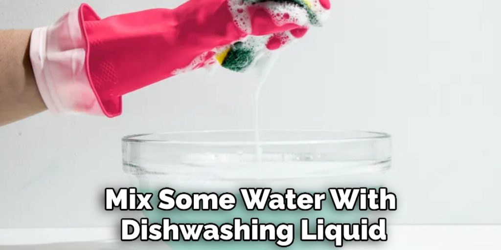 Mix Some Water With Dishwashing Liquid
