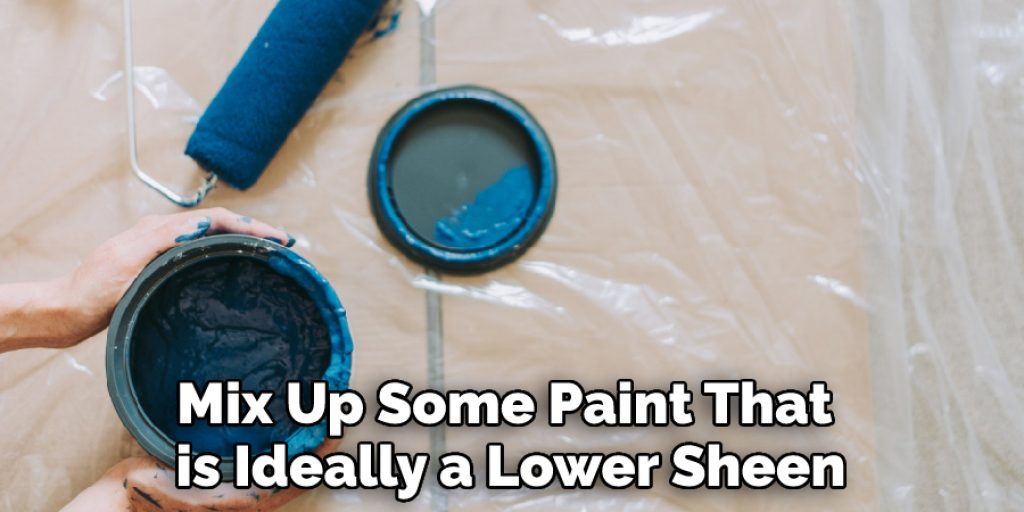 Mix Up Some Paint That is Ideally a Lower Sheen