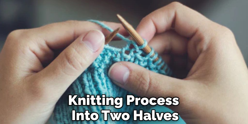 Knitting Process Into Two Halves