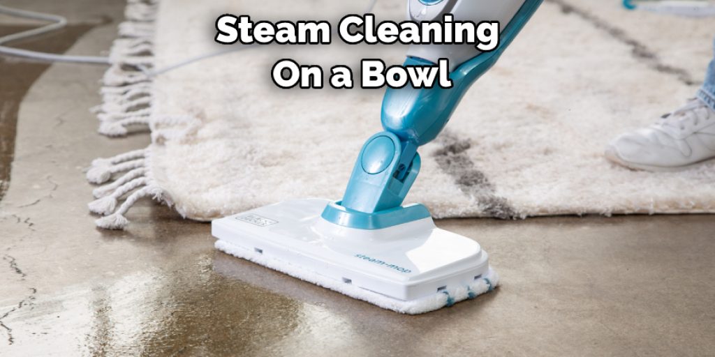 Steam Cleaning  On a Bowl