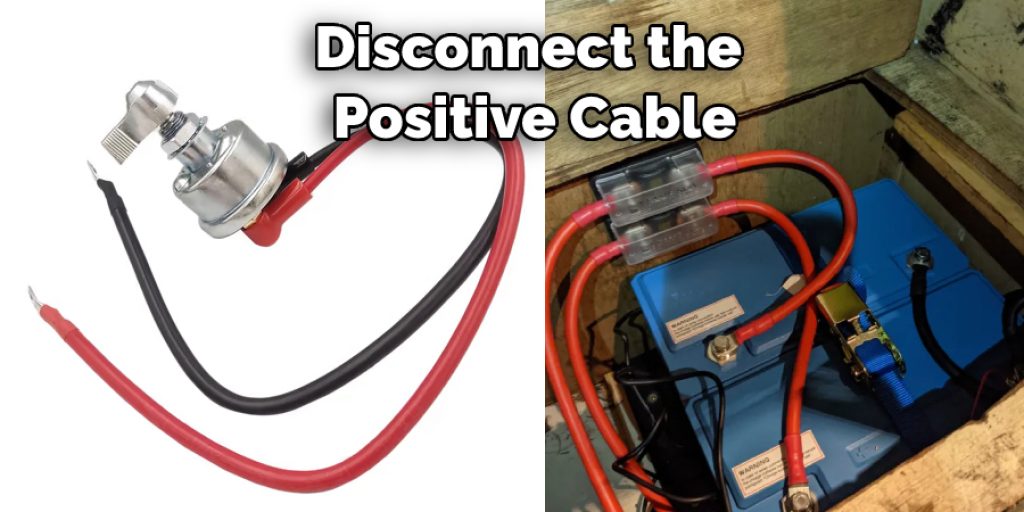 Disconnect the Positive Cable
