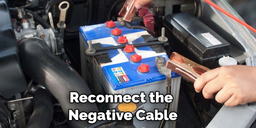 Reconnect the  Negative Cable
