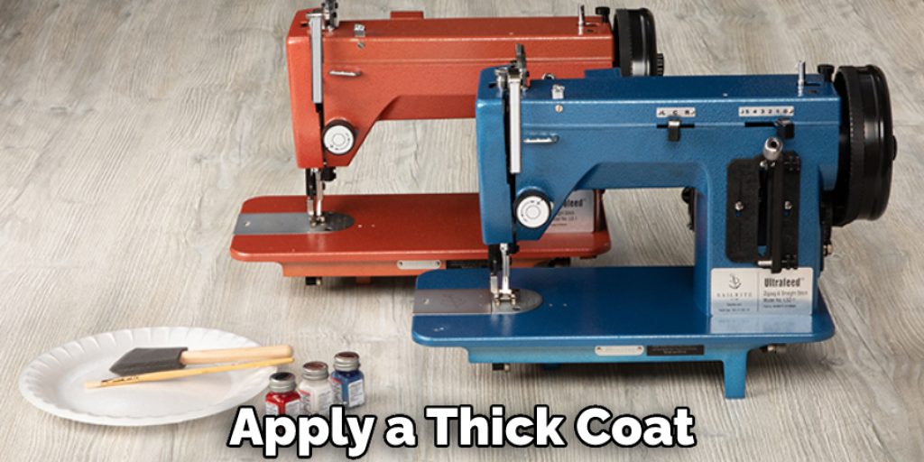 Apply a Thick Coat