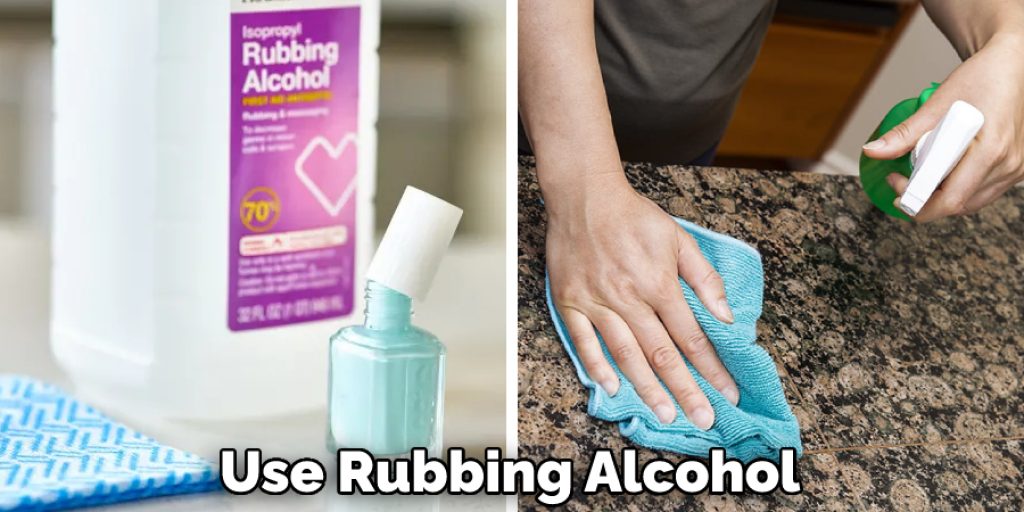 Use Rubbing Alcohol