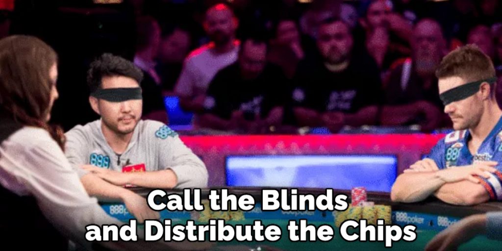 Call the Blinds and Distribute the Chips