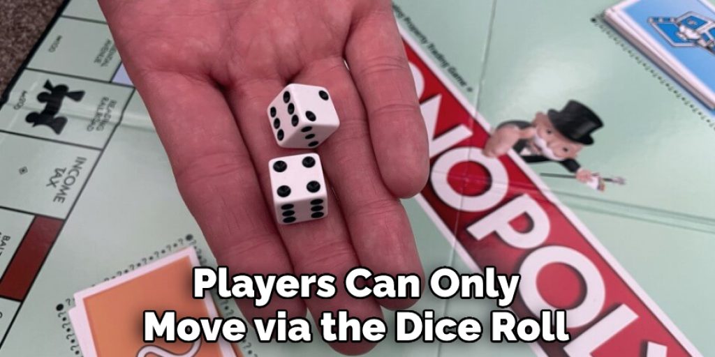 Players Can Only Move via the Dice Roll