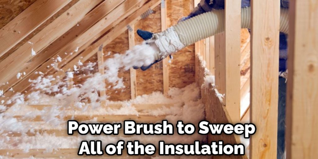 Power Brush to Sweep All of the Insulation