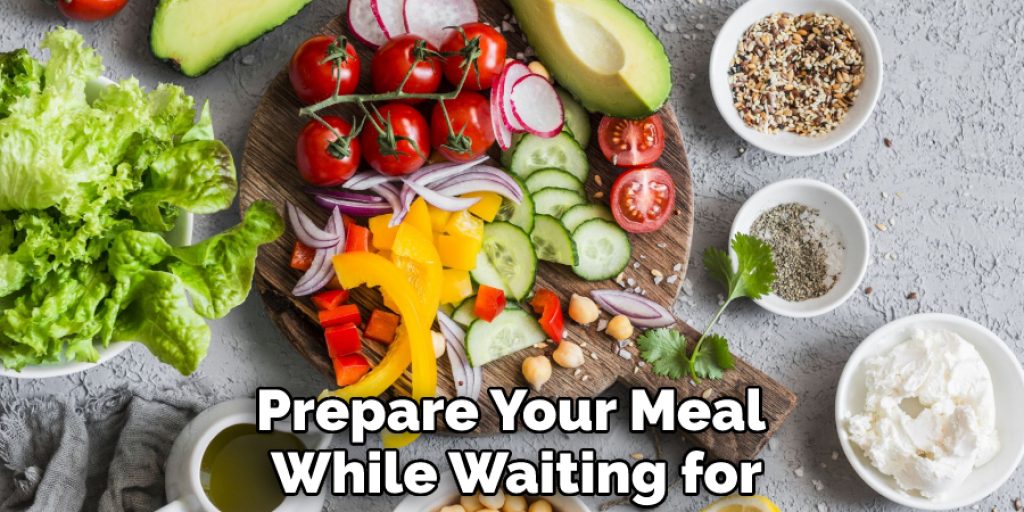 Prepare Your Meal While Waiting for