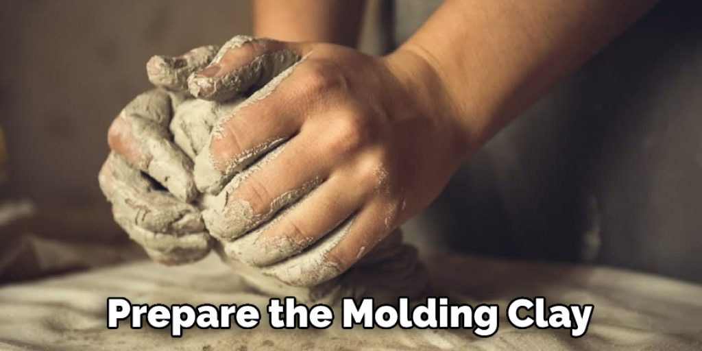 Prepare the Molding Clay