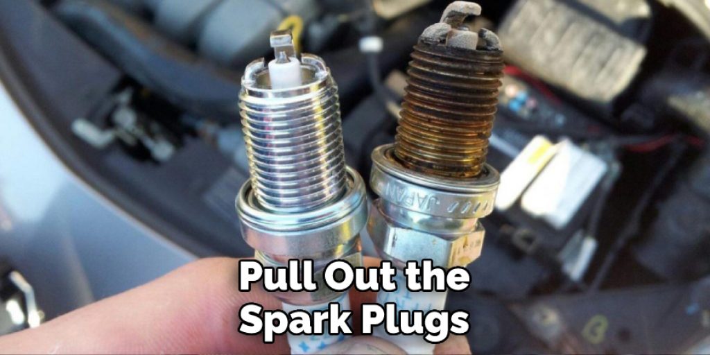 Pull Out the Spark Plugs