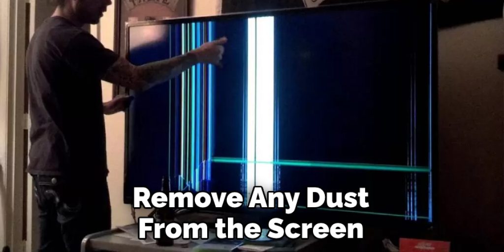 Remove Any Dust From the Screen