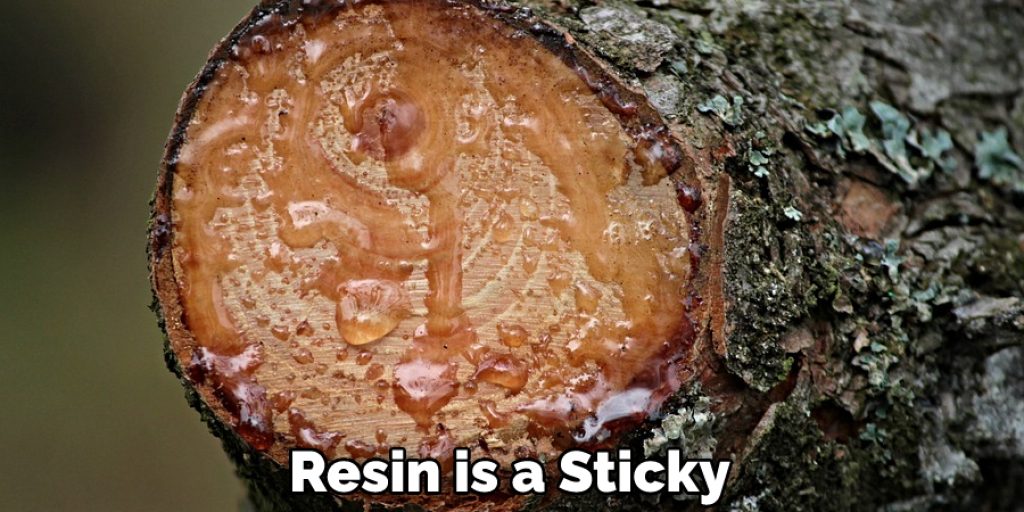 Resin is a Sticky