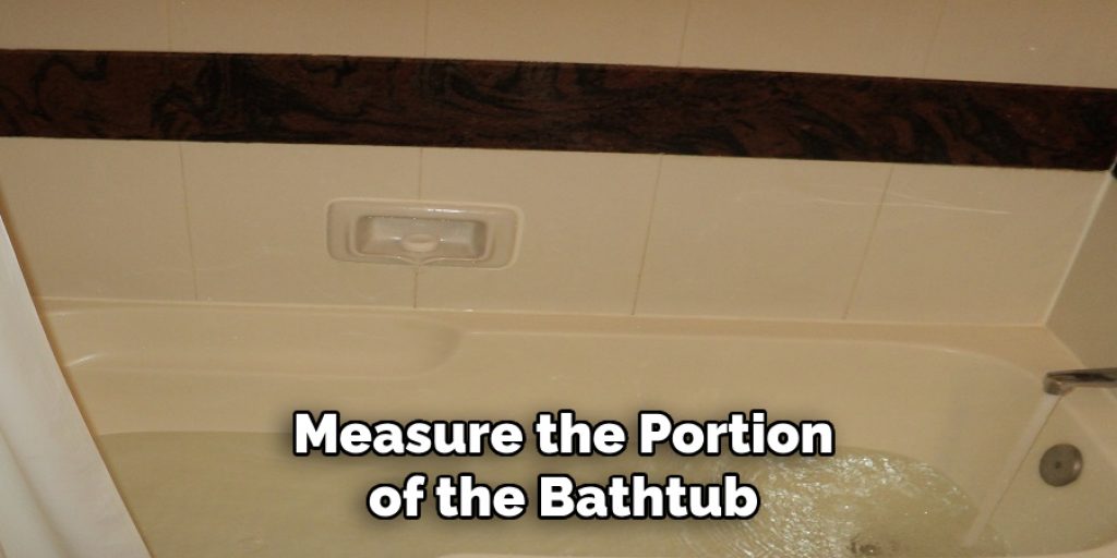 Measure the Portion of the Bathtub