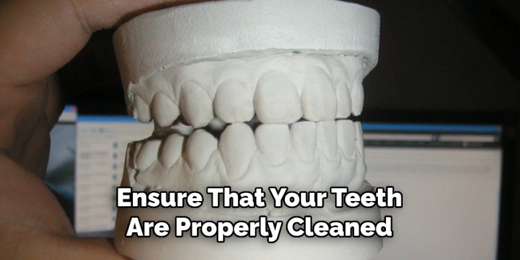 Ensure That Your Teeth Are Properly Cleaned