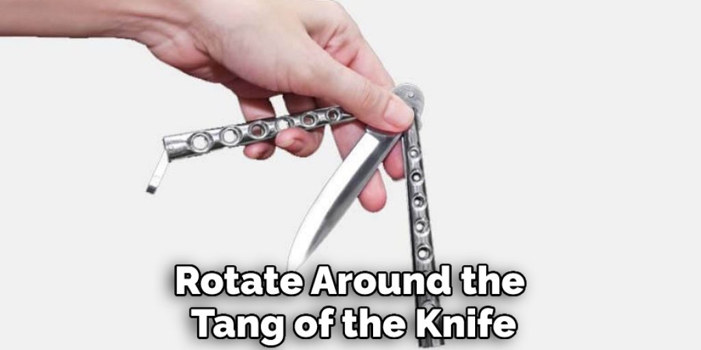 Rotate Around the Tang of the Knife