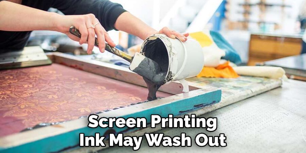 Screen Printing Ink May Wash Out