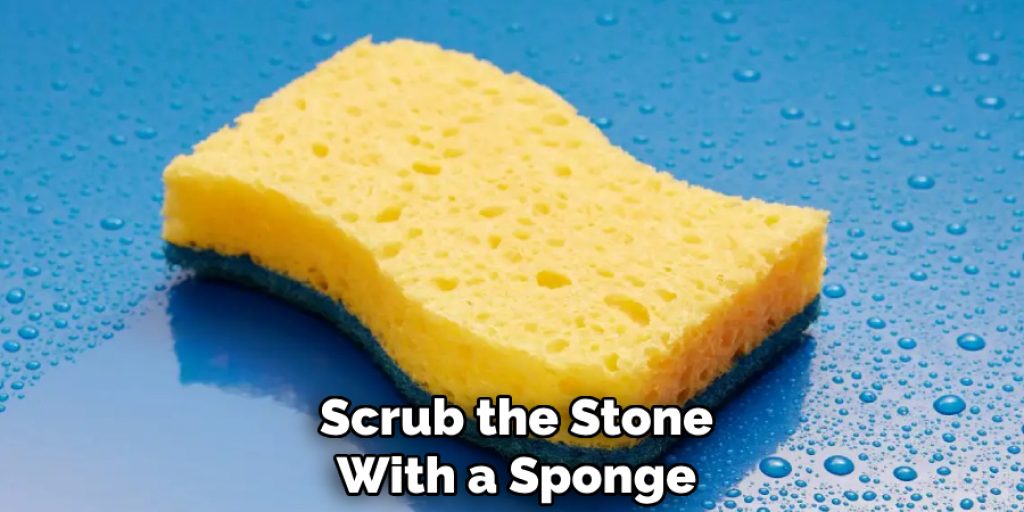 Scrub the Stone With a Sponge