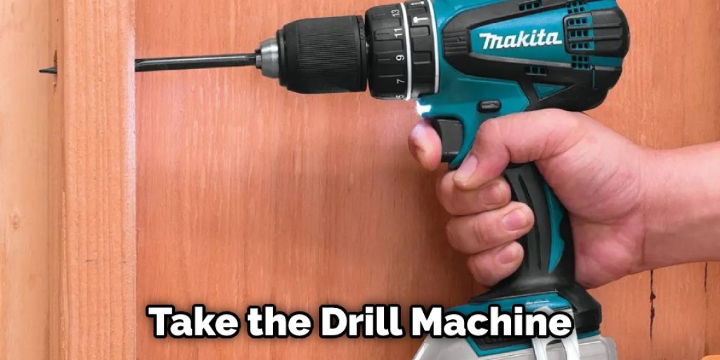 Take the Drill Machine